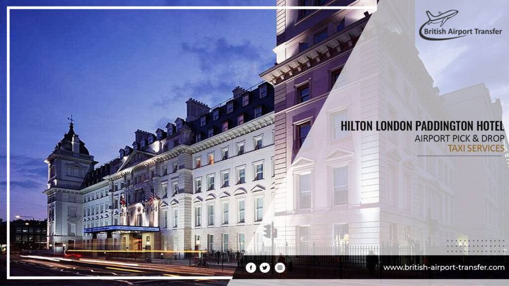 Heathrow to Hilton London Paddington Hotel Taxi