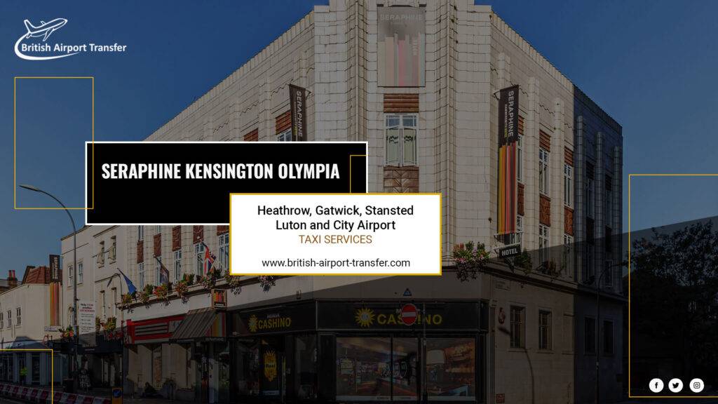 Heathrow to Seraphine Kensington Olympia Hotel Taxi